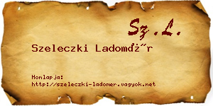 Szeleczki Ladomér névjegykártya